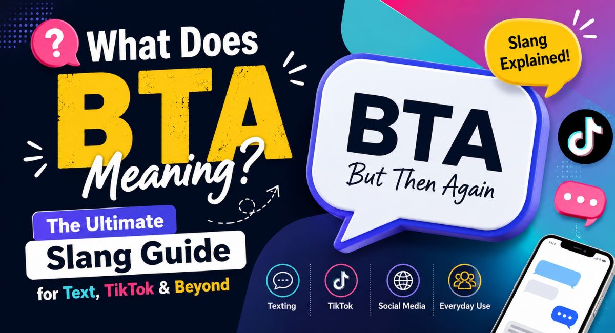 What Does BTA Meaning? The Ultimate Slang Guide for Text, TikTok & Beyond