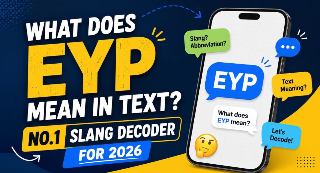 What Does EYP Mean in Text? NO.1 Slang Decoder for 2026