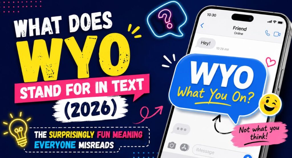 What Does WYO Stand for in Text (2026): The Surprisingly Fun Meaning Everyone Misreads