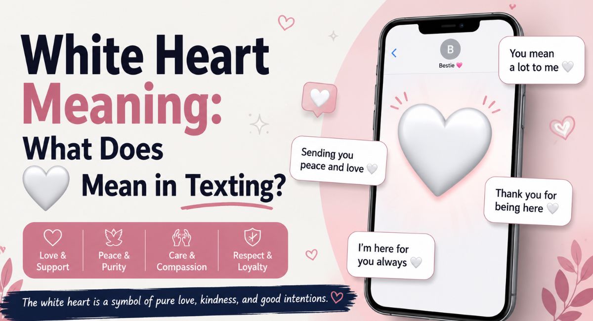 White Heart Meaning: What Does 🤍 Mean in Texting?