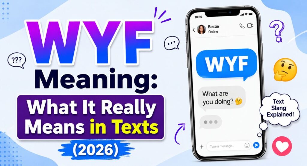 WYF Meaning: What It Really Means in Texts (2026)