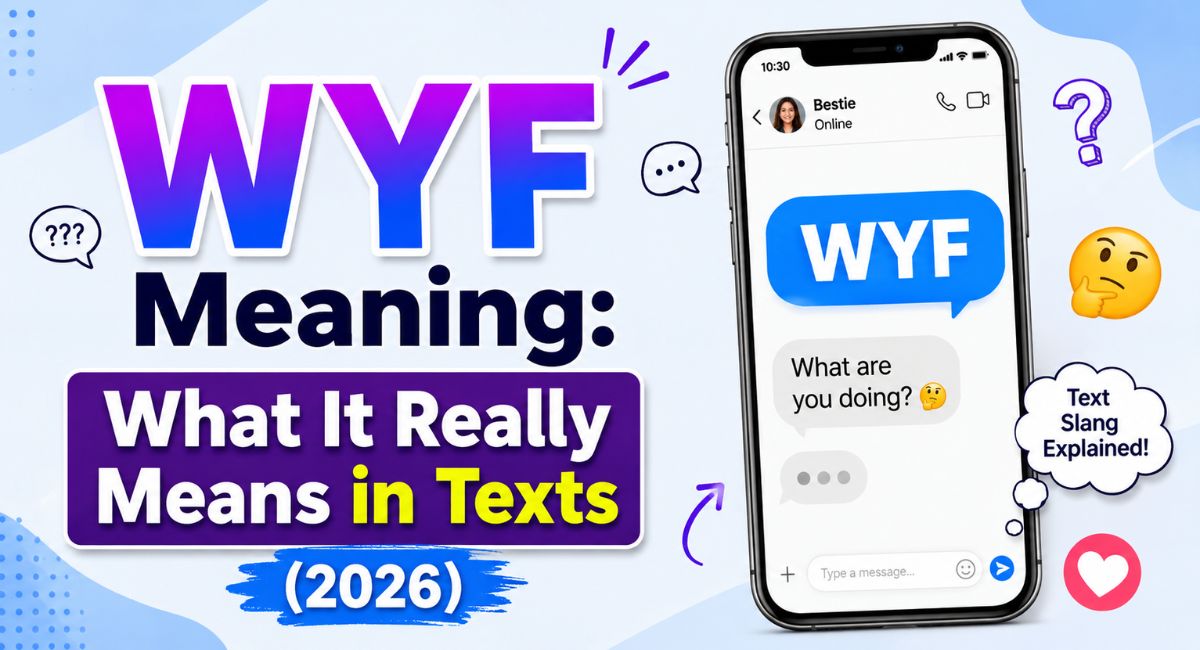 WYF Meaning: What It Really Means in Texts (2026)